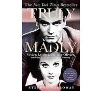 Truly Madly: Vivien Leigh, Laurence Olivier and the Romance of the Century