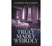 Truly, Madly, Weirdly: Four Strange Tales of Love Turned Sour