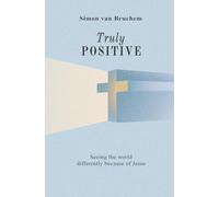 Truly Positive: Seeing the world differently through Jesus