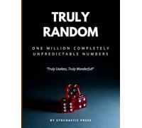 Truly Random: One Million Completely Unpredictable Numbers - Truly Useless, Truly Wonderful!