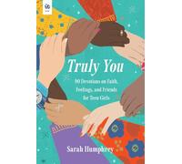 Truly You: 90 Devotions on Faith, Feelings and Friends for Teen Girls