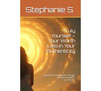 Truly Yourself - Your Worth Lies in Your Authenticity: A book full of compassion, courage, and inner strength - just for you.