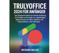 TrulyOffice 2024 für Anfänger: Die illustrierte Schritt-für-Schritt-Anleitung für Familien und Schüler zur vollständigen Beherrschung von Word, Tabellen und Präsentationen unter Windows