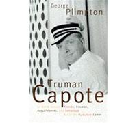 Truman Capote: In Which Various Friends, Enemies, Acquaintances, and Detractors Recall hHis Turbulent Career