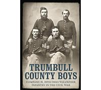 Trumbull County Boys: Company H, 20th Ohio Volunteer Infantry in the Civil War