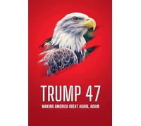 Trump 47: Making America Great Again, Again