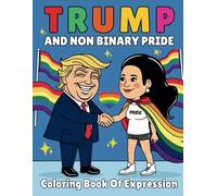 Trump and Non Binary Pride Coloring Book of Expression: 45 Bold Pages for Free Thinkers, Individualists and Gender Inclusive Voices