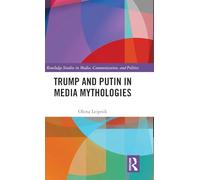 Trump and Putin in Media Mythologies (Routledge Studies in Media, Communication, and Politics)