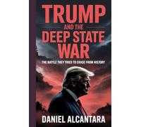 Trump And The Deep State War: The Battle They Tried to Erase from History