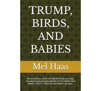 TRUMP, BIRDS, AND BABIES: Wind turbines, which kill 268,000 birds annually, simultaneously prevent deaths of 14.5 million bird deaths and 5.1 million human deaths per year. (Contemporary Politics)