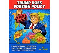 Trump Does Foreign Policy: A Ridiculously Therapeutic Anti-Trump Coloring Book For Stressed-Out Adults