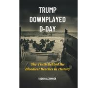 Trump Downplay D-Day: How a President Undermined The Day That Changed the World