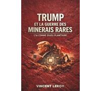 Trump et La Guerre des Minerais Rares : L'IA comme Enjeu Planétaire (Trump et la Géopolitique des Ressources : L'Échiquier Mondial du XXIe Siècle)