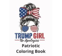 Trump Girl: No Apologies Adult Coloring Book: Get Patriotic - Go USA!