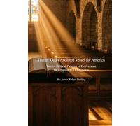 Trump: God's Anointed Vessel for America: Twelve Biblical Patterns of Deliverance for a Nation at a Crossroads (Trump and the Bible)