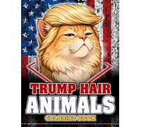 Trump Hair Animals Coloring Book: Hilarious Wildlife Portraits Featuring Iconic Combovers, Funny Hairstyles, Quirky Faces for Adults & Teens to Laugh and Relax
