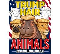 Trump Hair Animals Coloring Book: Parody Creature Coloring Pages for All Ages with Hilarious Hairstyles, Silly Portraits, and Comedic Artwork for Relaxation & Stress Relief