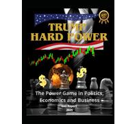 Trump Hard Power: The Power Game in Politics, Economics and Business