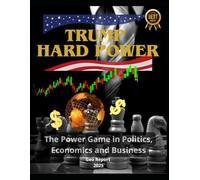 Trump Hard Power: The Power Game in Politics, Economics and Business