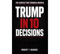 TRUMP IN 10 DECISIONS: The Choices That Changed America