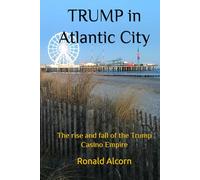 TRUMP in Atlantic City: The rise and fall of the Trump Casino Empire