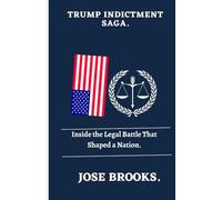 Trump Indictment Saga: Inside the Legal Battle That Shaped a Nation.