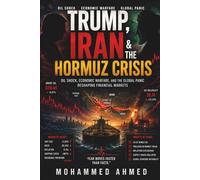 Trump, Iran & The Hormuz Crisis: Oil Shock, Economic Warfare, and the Global Panic Reshaping Financial Markets: 27 (Global Crisis Investing Series)