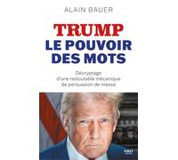 Trump, le pouvoir des mots: Décryptage d'une redoutable mécanique de persuasion de masse
