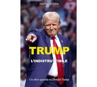TRUMP L'INDISTRUTTIBILE: Un altro sguardo su Donald Trump