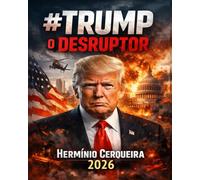 TRUMP, O DESRUPTOR: Populismo, Pós-Verdade e a Crise da Democracia Liberal (HERMINIO CERQUEIRA - OS MEUS LIVROS & eBOOKS)