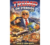 Trump on Steriods 2026: Power, Spectacle, and the Collapse of Modern Leadership