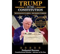 Trump on the Constitution: The Foundation of America. The Promise of Freedom