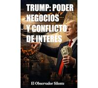 Trump poder negocios y conflicto de interés: Una investigación sobre familia, mercados y recursos estratégicos