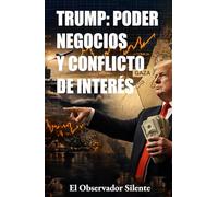 Trump poder negocios y conflicto de interés: Una investigación sobre familia, mercados y recursos estratégicos