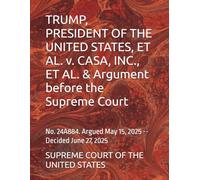 TRUMP, PRESIDENT OF THE UNITED STATES, ET AL. v. CASA, INC., ET AL. & Argument before the Supreme Court: No. 24A884. Argued May 15, 2025 -- Decided June 27, 2025