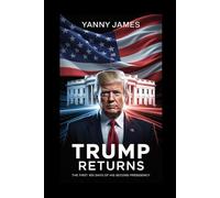 Trump Returns: The First 100 Days of His Second Presidency
