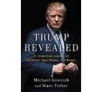 Trump Revealed: An American Journey Of Ambition Ego Money And Power