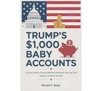 Trump’s $1,000 Baby Accounts: A Critical Analysis of Federal Newborn Investment Plans and Their Impact on American Families