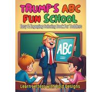 Trump’s ABC Fun School Easy and Engaging Coloring Book For Toddlers Learn Letters with Bold Designs: Discover Letters with 90 Humor Big Personality and Easy to Color Pages