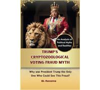Trump’s Cryptozoological Voting Fraud Myth: Why was President Trump the Only One Who Could See This Fraud?