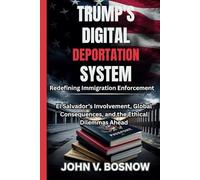 Trump’s Digital Deportation System - Redefining Immigration Enforcement: El Salvador’s Involvement, Global Consequences, and the Ethical Dilemmas Ahead