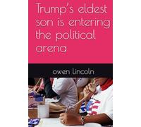 Trump’s eldest son is entering the political arena (How to save America?)