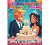 Trump’s Favorite Birthday Girls Coloring Book For Trump Fans: 84 Snarky Humor Bold Pages and Ridiculous Fun for Trump Loving Ladies