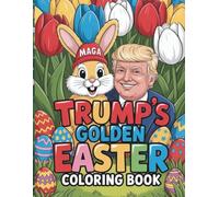 Trump’s Golden Easter Coloring Book: A Festive Easter Coloring Adventure For Kids And Adults Who Love Trump