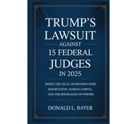 Trump’s Lawsuit Against 15 Federal Judges in 2025: Inside the Legal Showdown Over Deportation, Habeas Corpus, and the Separation of Powers