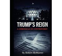 Trump’s Reign: A Chronicle of Controversy