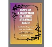 TRUMP’S SON IN UK COURT DRAMA CALLED POLICE AFTER WOMAN ASSAULTED: Inside the Legal Case and Its Shocking Revelations
