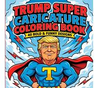 Trump Super Caricature Coloring Book: 40 Bold & Funny Designs | Big Political Cartoon Easy-to-Color Pages for Adults & Teens