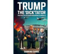 TRUMP THE 'DICK'TATOR: The Rise of Authoritarianism in America (The Trumpocalypse Collection)