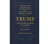 Trump: The Second Coming of Christ, Fully Documented